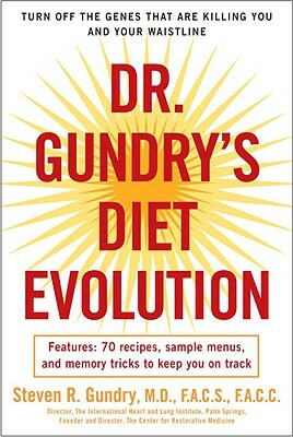 Dr. Gundry's Diet Evolution: Turn Off the Genes That Are Killing You and Your Waistline by Steven R. Gundry