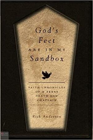 God's Feet Are in My Sandbox: Faith Chronicles of a Texas Death Row Chaplain by Rick Anderson