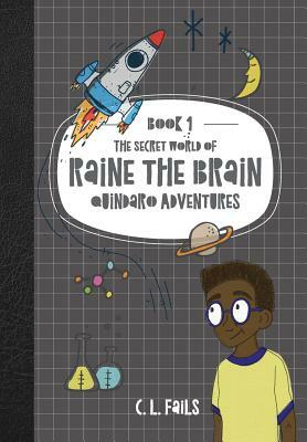 The Secret World of Raine the Brain: Quindaro Adventures by C.L. Fails