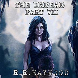 The Undead: Part 7 by R.R. Haywood