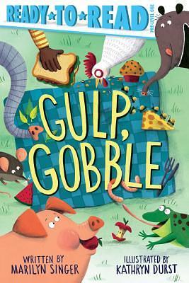 Gulp, Gobble by Marilyn Singer, Marilyn Singer, Kathryn Durst