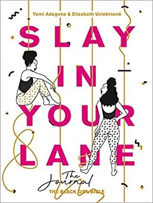 Slay In Your Lane: The Journal by Elizabeth Uviebinené, Yomi Adegoke