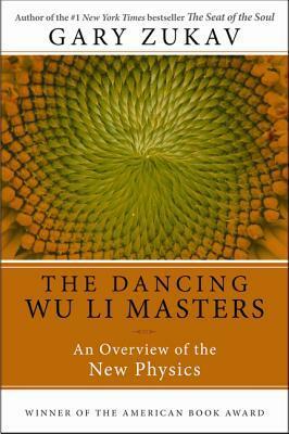 The Dancing Wu Li Masters: An Overview of the New Physics by Gary Zukav