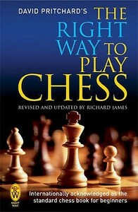 The Right Way to Play Chess by David Brine Pritchard