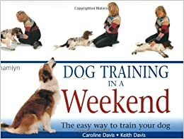 Dog Training In A Weekend by Caroline Davis, Keith Davis
