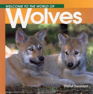 Welcome to the World of Wolves by Diane Swanson