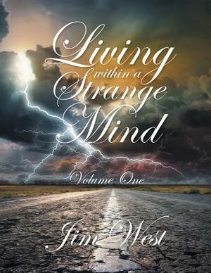 Living Within a Strange Mind: Volume One by Jim West