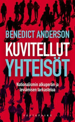 Kuvitellut yhteisöt - Nationalismin alkuperän ja leviämisen tarkastelua by Benedict Anderson