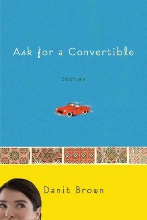 Ask for a Convertible: Stories by Danit Brown
