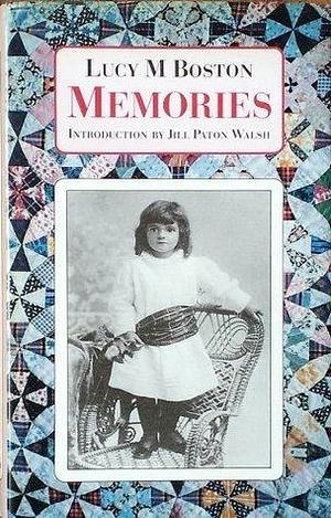 Memories: incorporating Perverse and Foolish and Memory in a House by Lucy M. Boston, Lucy M. Boston