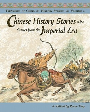 Chinese History Stories: Stories from the Imperial Era, 221 BC-AD 1912 by Renee Ting