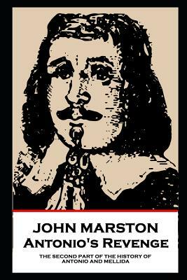 John Marston - Antonio's Revenge: The Second Part of the History of Antonio and Mellida by John Marston