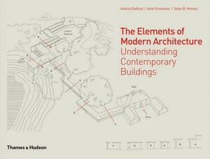 The Elements of Modern Architecture: Understanding Contemporary Buildings by Amit Srivastava, Selen B. Morkoç, Antony Radford