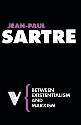 Between Existentialism and Marxism by Jean-Paul Sartre