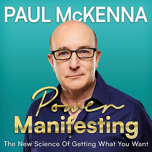 Power Manifesting: The New Science of Getting What You Want by Paul McKenna