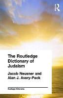 The Routledge Dictionary of Judaism by Jacob Neusner, Alan Jeffery Avery-Peck