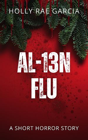 AL-13N FLU: A Short Horror Story by Holly Rae Garcia