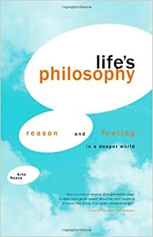 Life's Philosophy: Reason and Feeling in a Deeper World by Per Ivar Haukeland, Arne Næss, Bill McKibben