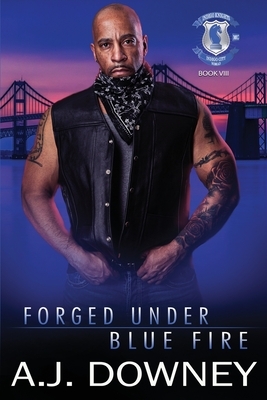 Forged Under Blue Fire: Indigo Knights MC Book VIII by A. J. Downey