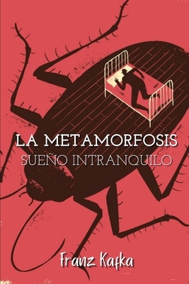 La Metamorfosis: Sueño intranquilo by Franz Kafka