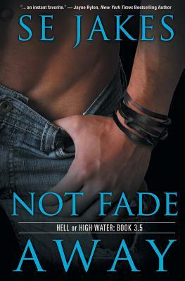 Not Fade Away by S.E. Jakes