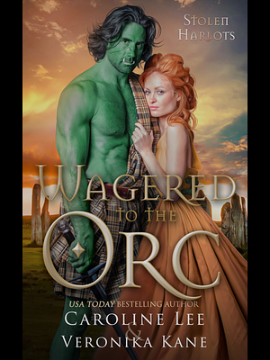 Wagered to the Orc by Caroline Lee, Veronika Kane