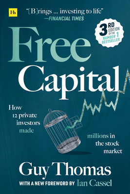 Free Capital: How 12 Private Investors Made Millions in the Stock Market by Guy Thomas