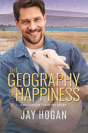 The Geography of Happiness by Jay Hogan