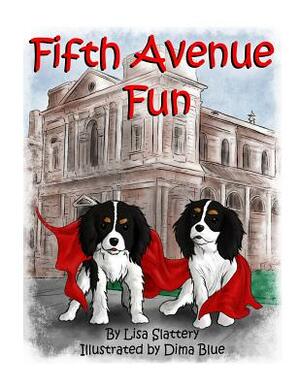 The Little Dogs New York Adventure: Fifth Avenue Fun by Lisa Slattery