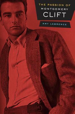 The Passion of Montgomery Clift by Amy Lawrence