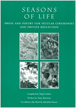 Seasons Of Life: Prose And Poetry For Secular Ceremonies And Private Reflection by Nigel Collins, John Pearce