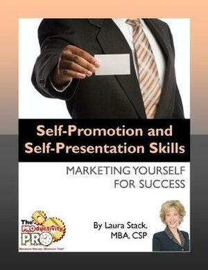 Self-Promotion and Self-Presentation Skills - Marketing Yourself for Success by Laura Stack