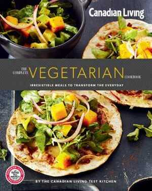 Canadian Living: Complete Vegetarian by Canadian Living Test Kitchen