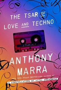 The Tsar of Love and Techno by Anthony Marra