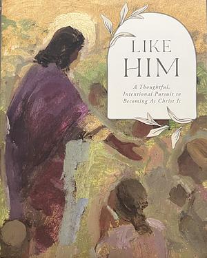 Hear Him: A Thoughtful, Intentional Pursuit to Becoming As Christ Is by Compilation