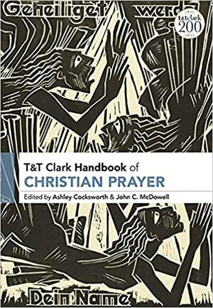 T&T Clark Handbook of Christian Prayer by John C McDowell, Ashley Cocksworth