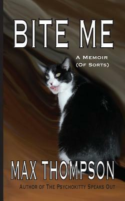 Bite Me: A Memoir (of Sorts) by Max Thompson