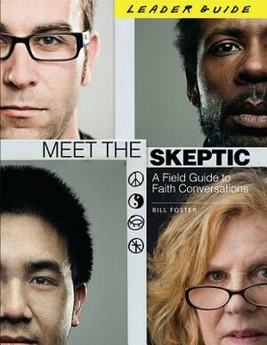 Meet the Skeptic: A Field Guide to Faith Conversations by Bill Foster