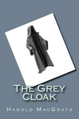 The Grey Cloak by Harold Macgrath