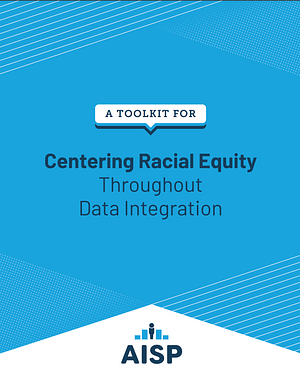 A Toolkit for Centering Racial Equity Throughout Data Integration by Dennis P. Culhane, Emily Berkowitz, Matthew Katz, TC Burnett, Sharon Zanti, Amy Hawn Nelson, Della Jenkins
