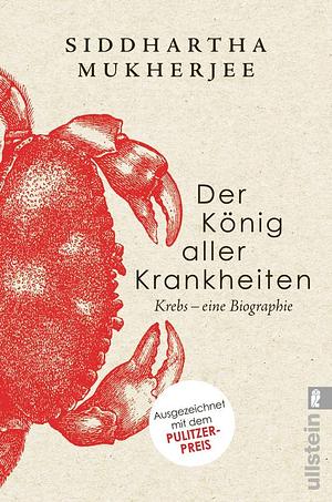 Der König aller Krankheiten: Krebs - eine Biographie by Siddhartha Mukherjee