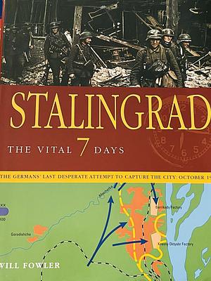 Stalingrad: The Vital 7 Days by Will Fowler