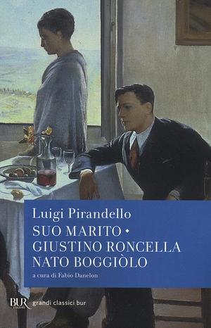 Suo marito / Giustino Roncella nato Boggiòlo by Luigi Pirandello