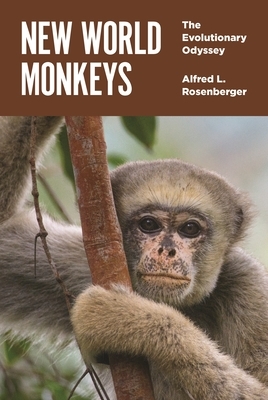 New World Monkeys: The Evolutionary Odyssey by Alfred L. Rosenberger