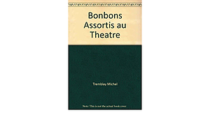 Bonbons assortis au théâtre by Michel Tremblay