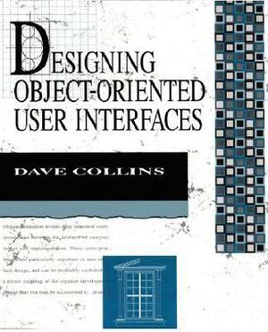 Designing Object-Oriented User Interfaces by Dave Collins