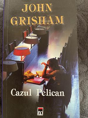 Cazul Pelican  by John Grisham