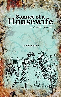 Sonnet of a Housewife: and other poems by Vickie Adair