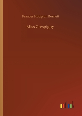 Miss Crespigny by Frances Hodgson Burnett