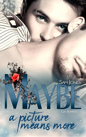 Maybe a picture means more by Sam Jones